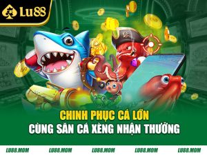 Chinh phục cá lớn cùng Săn Cá Xèng nhận thưởng